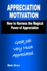 Image for Appreciation Motivation: How to Harness the Magical Power of Appreciation