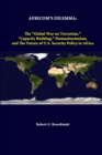Image for Africom&#39;s Dilemma: the &quot;Global War on Terrorism,&quot; &quot;Capacity Building,&quot; Humanitarianism, and the Future of U.S. Security Policy in Africa