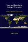 Image for Force and Restraint in Strategic Deterrence: A Game-Theorist&#39;s Perspective