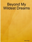 Image for Beyond My Wildest Dreams