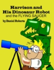 Image for Harrison and His Dinosaur Robot and the Flying Saucer