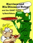 Image for Harrison and His Dinosaur Robot and the Giant Pizza