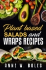 Image for Plant Based Salads and Wraps Recipes: Beginner&#39;s Cookbook to Healthy Plant-Based Eating