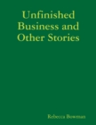 Image for Unfinished Business and Other Stories