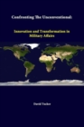 Image for Confronting the Unconventional: Innovation and Transformation in Military Affairs