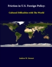 Image for Friction in U.S. Foreign Policy: Cultural Difficulties with the World