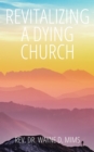 Image for Revitalizing A Dying Church
