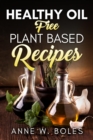 Image for Plant Based Healthy Oil-Free Recipes: Beginner&#39;s Cookbook to Healthy Plant-Based Eating