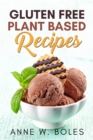 Image for Plant Based Gluten Free Recipes: Beginner&#39;s Cookbook to Healthy Plant-Based Eating
