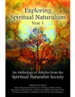 Image for Exploring Spiritual Naturalism, Year 1: An Anthology of Articles from the Spiritual Naturalist Society