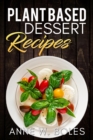 Image for Plant Based Dessert Recipes: Beginner&#39;s Cookbook to Healthy Plant-Based Eating