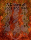 Image for Dream of Gods and Men