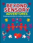 Image for Beyond Sensory Adventures : 92 pages inspiring activities for Autism Superstars!!