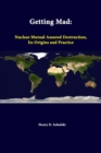 Image for Getting Mad: Nuclear Mutual Assured Destruction, its Origins and Practice
