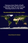 Image for Chairmen Joint Chiefs of Staff&#39;s Leadership Using the Joint Strategic Planning System in the 1990s: Recommendations for Strategic Leaders