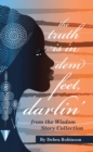 Image for Truth is in Dem Feet, Darlin&#39;: from the Wisdom Story Collection