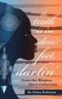 Image for The Truth is in Dem Feet, Darlin&#39; : from the Wisdom Story Collection