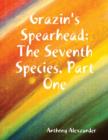 Image for Grazin&#39;s Spearhead: The Seventh Species, Part One