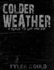 Image for Colder Weather: A Place to Lay and Die