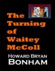 Image for Turning of Waitey McColl: A Native American Young Adult Experiences a Life-altering Moment of Truth