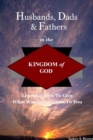 Image for Husbands, Dads, &amp; Fathers in the Kingdom of God