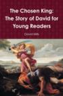 Image for The Chosen King: The Story of David for Young Readers