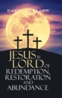 Image for Jesus is Lord of Redemption, Restoration and Abundance