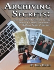 Image for Archiving Secrets: Common Sense Advice On Saving Photos &amp; Family Documents Without Fancy Programs