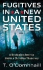Image for Fugitives in a New United States: A Dystopian America under a Christian Theocracy