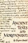 Image for Ancient Texts and Mormonism the Real Answer to Critics of Mormonism Showing That Mormonism is a Genuine Restoration of Primitive Christianity