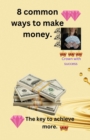 Image for 8 common ways to make money. : The key to archive more wealth.