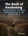 Image for Book of Awakening : Having the Life You Want By Being Present to the Life You Have