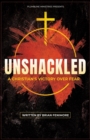 Image for Unshacked : A Christian&#39;s Victory Over Fear