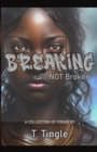 Image for Breaking Not Broken : A Collection of Poems