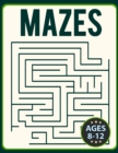 Image for Mazes for Kids 8-12 : Fun and Challenging Brain Teaser Logic Puzzles Games Problem-Solving Maze Activity Workbook for Children (Challenging Mazes)