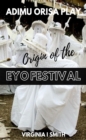 Image for Adimu Orisa Play - Origin of the Eyo Festival in Lagos, Nigeria: Culture and Traditions of the Yoruba People