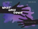 Image for What Goes Down: Stays Down Without Help