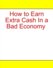 Image for How to Earn Extra Cash In a Bad Economy