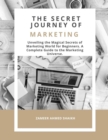 Image for Secret Journey of Marketing: Unveiling the Magical Secrets of Marketing World for Beginners. A Complete Guide to the Marketing Universe.