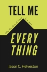 Image for Tell Me Everything: Why the Story of Jesus is a Story