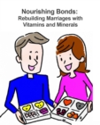 Image for Nourishing Bonds: Rebuilding Marriages with Vitamins and Minerals: Rebuilding Marriages with Vitamins and Minerals