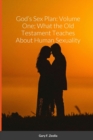 Image for God&#39;s Sex Plan : Volume One; What the Old Testament Teaches About Human Sexuality