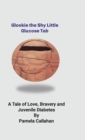 Image for Glookie, the Shy LIttle Glucose Tab : A Tale of Love, Bravery and Juvenile Diabetes