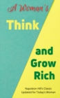 Image for Woman&#39;s Think and Grow Rich: Napoleon Hill&#39;s Timeless Classic, Adapted for Today&#39;s Woman