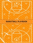 Image for Basketball Playbook : The Ultimate Basketball Play Designer Journal with Blank Court Diagrams to Draw Game Plays, Drills, and Scouting and Creating a Playbook