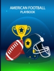 Image for American Football Playbook : Build Own Plays, Strategize and Create Winning Game Plans with Field Diagrams Notebook for Drawing Up Plays, Scouting and Creating Drills for Coaches and Players
