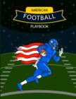 Image for American Football Playbook : Design Your Own Plays, Strategize and Create Winning Game Plans Using Football Coach Notebook with Field Diagrams for Drawing Up Plays, Scouting and Creating Drills for Co
