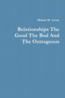 Image for Relationships the Good the Bad and the Outrageous