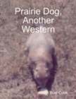 Image for Prairie Dog, Another Western