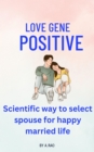 Image for Love Gene Positive: Scientific way to select spouse for happy married life